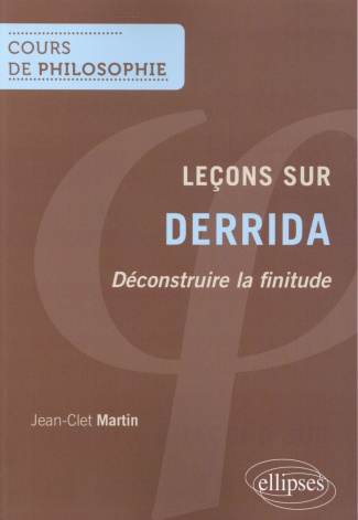 Leçons sur Derrida. Déconstruire la finitude