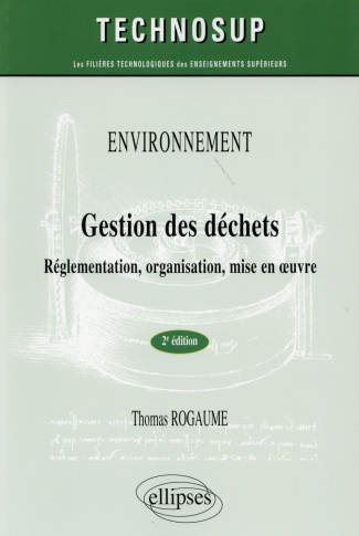 Gestion des déchets. Réglementation, organisation, mise en oeuvre, 2e édition