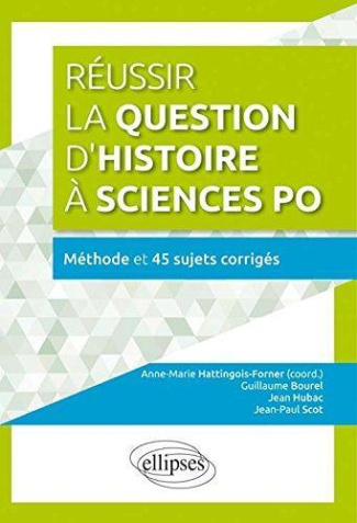 Réussir la question d'histoire à Sciences Po. Méthode et 45 sujets corrigés