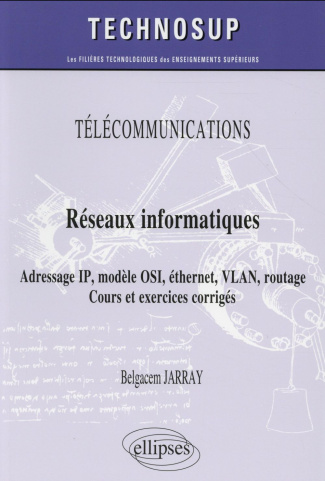 Réseaux informatiques. Adressage IP, modèle OSI, éthernet, VLAN, routage - Cours et exercices corrig