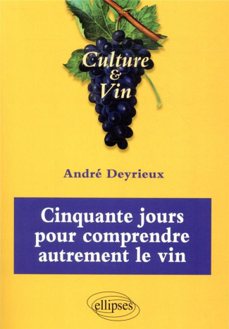 Cinquante jours pour comprendre autrement le vin. Culture & Vin