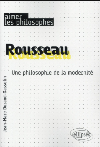Rousseau. Une philosophie de la modernité