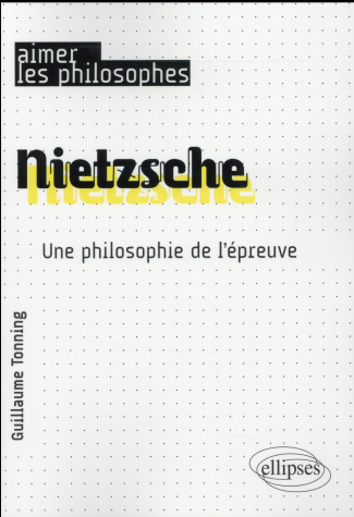 Nietzsche. Une philosophie de l'épreuve