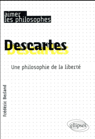 Descartes. Une philosophie de la liberté