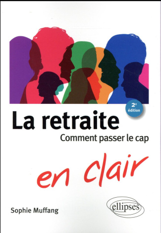 La retraite ? Pas si simple ! Comment passer le cap, 2e édition
