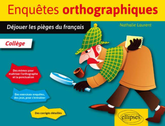 Enquêtes orthographiques. Déjouer les pièges du français