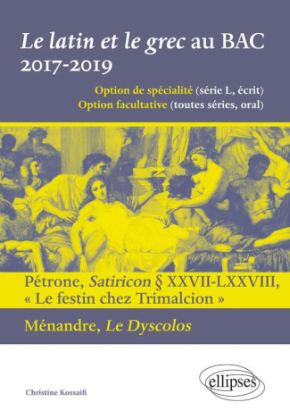 LE LATIN ET LE GREC AU BAC. 2017-2019. PETRONE, SATIRICON XXVII-LXXVIII LE FESTIN CHEZ TRIMALCIO