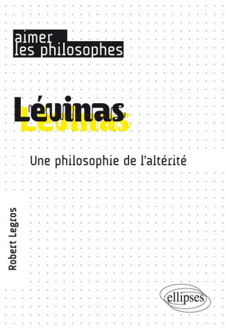 Levinas. Une philosophie de l'altérité