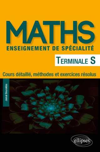 Maths Tle S enseignement de spécialité. Cours détaillé, méthodes et exercices résolus
