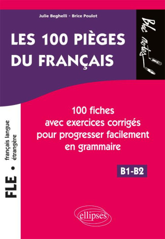 FLE les 100 pièges du français. 100 fiches exercices corriges pour progresser facilement en grammair
