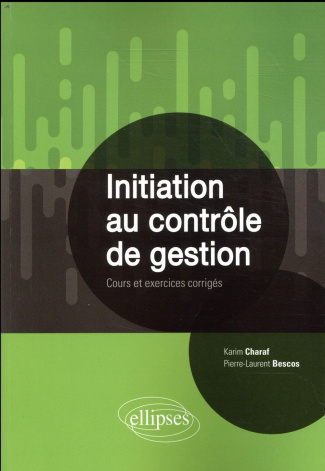 Initiation au contrôle de gestion. Cours et exercices corrigés
