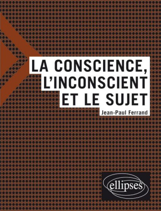 La conscience, l'inconscient, le sujet