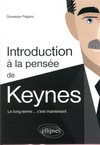 Introduction à la pensée de Keynes. Le long terme... c'est maintenant
