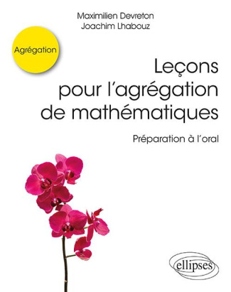 Leçons pour l’agrégation de mathématiques. Préparation à l’oral