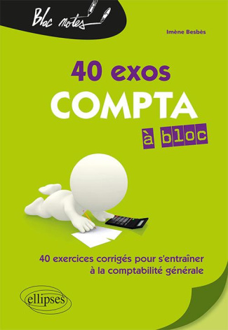 40 exos compta à bloc. 40 exercices corrigés pour s'entraîner à la comptabilité financière, 2e éditi