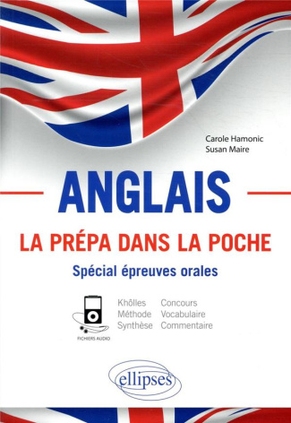 ANGLAIS. LA PREPA DANS LA POCHE. SPECIAL EPREUVES ORALES. KHOLLES ET CONCOURS. METHODE. SYNTHESE ET