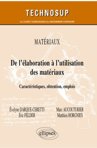 De l’élaboration à l’utilisation des matériaux. Caractéristiques, obtention, emplois