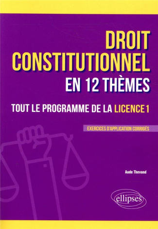 Le droit constitutionnel en 12 thèmes. Tout le programme de la licence 1