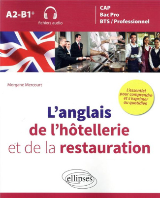 L'anglais de l'hôtellerie et de la restauration. L'essentiel pour comprendre et s'exprimer au quotid