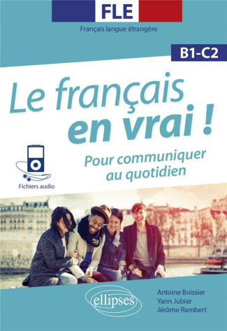 Le français en vrai ! B1-C1. Pour communiquer au quotidien