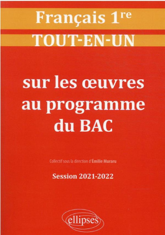 Français 1re. Tout-en-un sur les oeuvres au programme du BAC, Edition 2021-2022