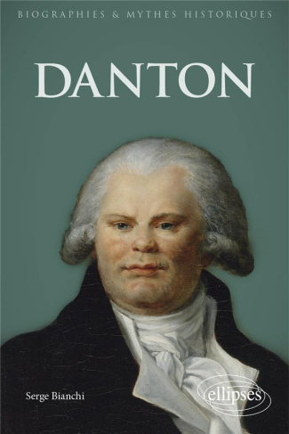 Danton. Histoire, mythes et légendes