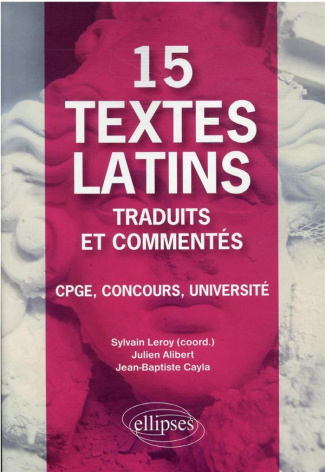 15 textes latins traduits et commentés. CPGE, Concours, Université
