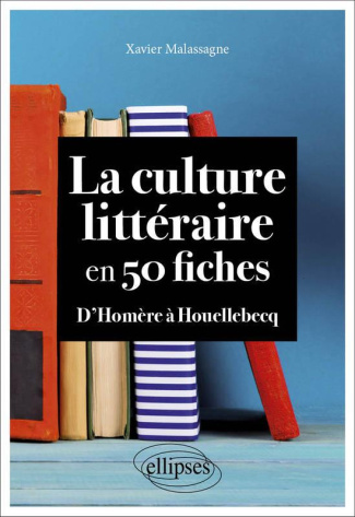 La culture littéraire en 50 fiches. D'Homère à Houellebecq