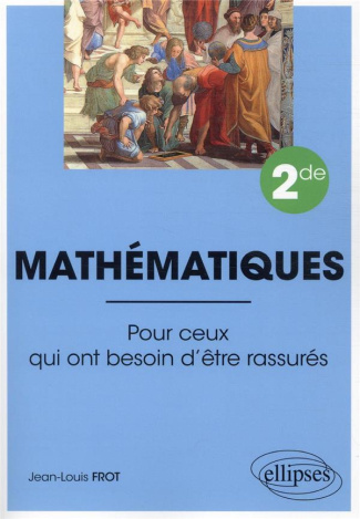 Mathématiques 2de. Pour ceux qui ont besoin d'être rassurés