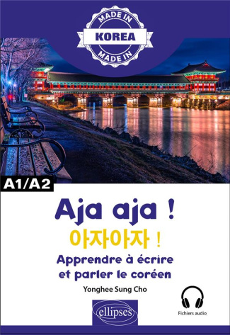 Aja aja ! - Apprendre à écrire et parler le coréen - A1/A2. Alphabet, écriture, vocabulaire, express