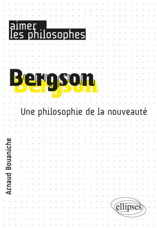Bergson. Une philosophie de la nouveauté