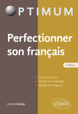 Perfectionner son français. Ecrire sans fautes, enrichir son vocabulaire, rédiger avec élégance, 2e