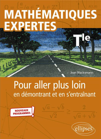 Mathématiques expertes Tle. Pour aller plus loin en démontrant et en s’entraînant