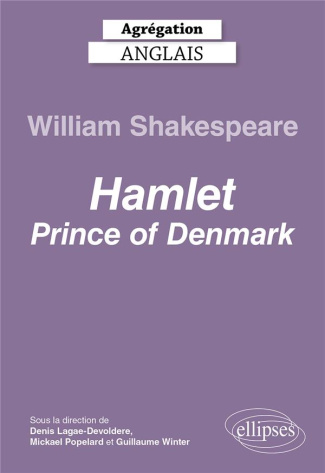 Agrégation Anglais. William Shakespeare, Hamlet, Prince of Denmark - Perspectives critiques, Edition