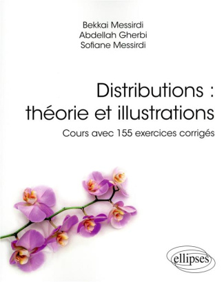 Distributions : théorie et illustrations. Cours avec 155 exercices corrigés