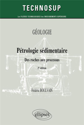 Pétrologie sédimentaire. Des roches aux processus, 2e édition