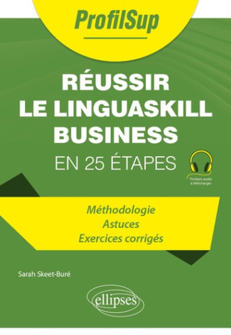 Réussir le Linguaskill Business en 25 étapes. Méthodologie, astuces, exercices corrigés