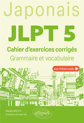 Japonais JLPT 5. Cahier d'exercices corrigés, grammaire et vocabulaire
