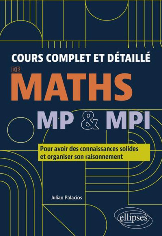 Cours complet et détaillé de maths MP & MPI. Pour avoir des connaissances solides et organiser son r