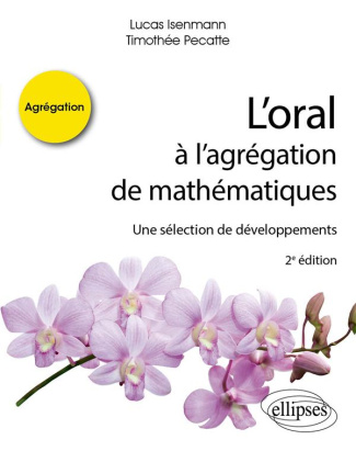 L’oral à l’agrégation de mathématiques. Une sélection de développements, 2e édition