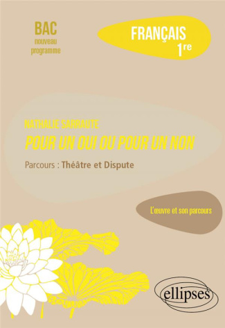 Français. Première. L'œuvre et son parcours. Nathalie Sarraute, Pour un oui ou pour un non. Parcours