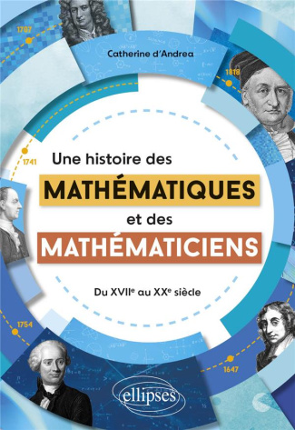 Une histoire des mathématiques et des mathématiciens. Du XVIIe au XXe siècle