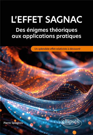 L'effet Sagnac : Des énigmes théoriques aux applications pratiques. Un splendide effet relativiste à
