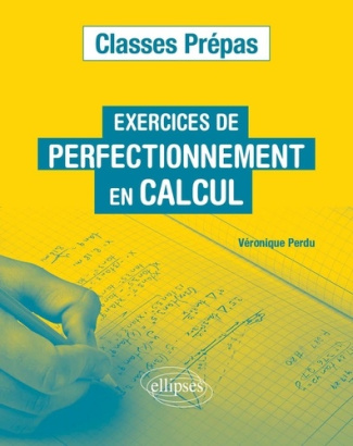 Exercices de perfectionnement en calcul. Classes prépas