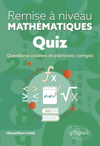 Remise à niveau en mathématiques Quiz. Questions courtes et exercices corrigés