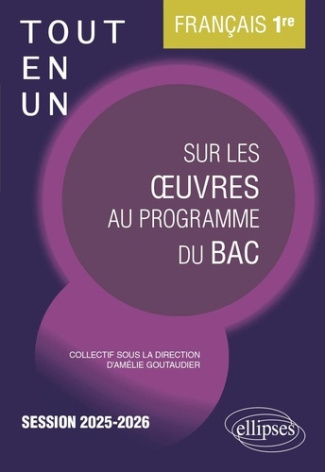 Français 1re Tout-en-un sur les oeuvres au programme du bac. Edition 2025-2026