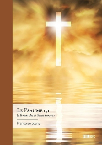 Le Psaume 151. Je Te cherche et Tu me trouves