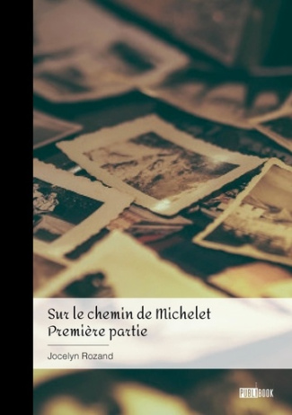 Sur le chemin de Michelet - Tome 1. Première partie
