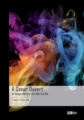 À Coeur Ouvert. Un Voyage Intérieur vers Mon Vrai Moi