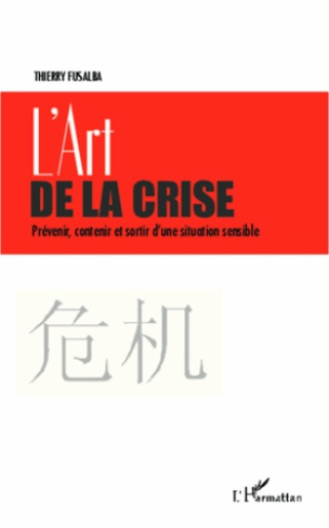 L'art de la crise. Prévenir, contenir et sortir d'une situation sensible